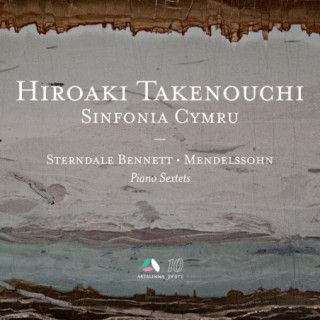 Sterndale Bennett & Mendelssohn: Piano Sextets / Hiroaki Takenouchi