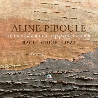 Coincidentia Oppositorum: Piano Works by Bach, Liszt & Greif / Aline Piboule