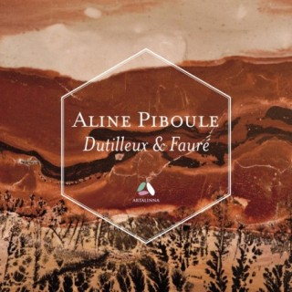Dutilleux: Piano Sonata - Fauré: Ballade & Thème et variations / Aline Piboule