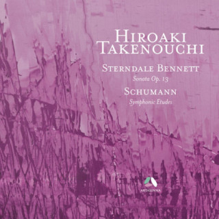 Sterndale Bennett: Piano Sonata - Schumann: Etudes symphoniques / Hiroaki Takenouchi